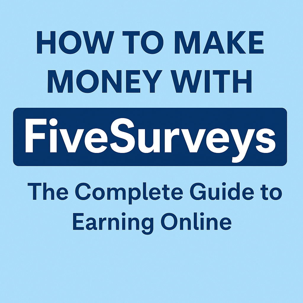 Make Money with FiveSurveys: The Complete Guide to Earning Online